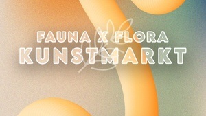 FAUNA X FLORA Kunstmarkt