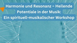 Harmonie und Resonanz - Heilende Potentiale in der Musik. Ein spirituell-musikalischer Workshop