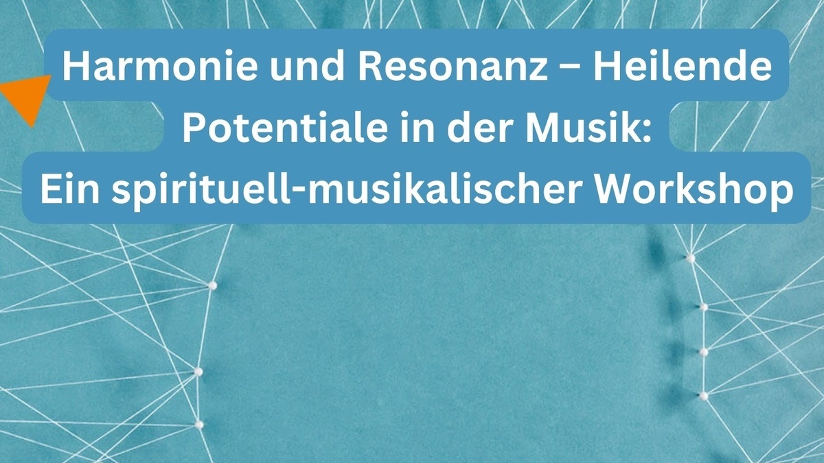 Harmonie und Resonanz - Heilende Potentiale in der Musik. Ein spirituell-musikalischer Workshop