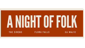 A Night of Folk Music: Flora Falls, Eli Waltz & The Sirens