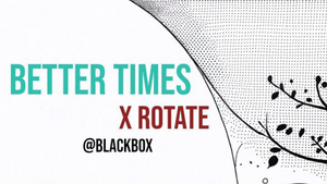 Better Times X Rotate