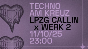 Techno am Kreuz // WERK 2 x LPZG CALLIN