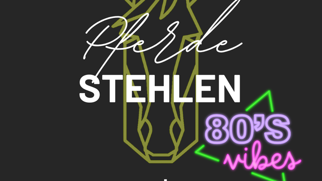 Pferde stehlen (Motto: 80er)