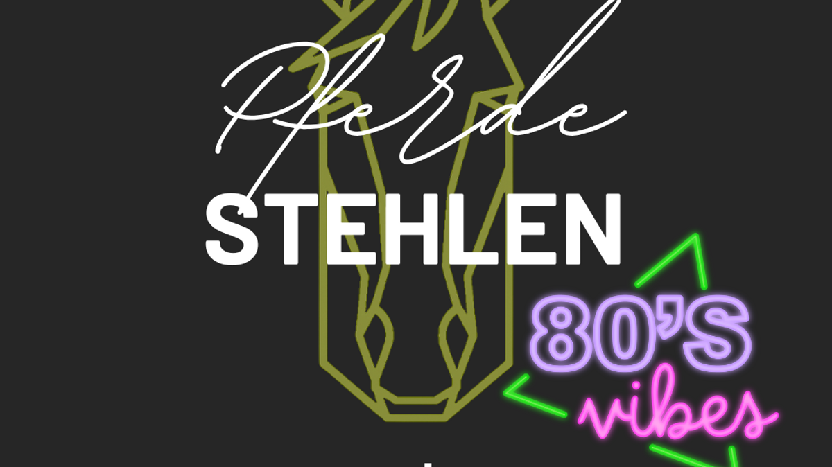 Pferde stehlen (Motto: 80er)