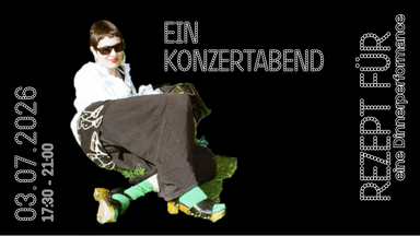 bzw. REZEPT FÜR eine Dinnerperformance bzw. ein Konzertabend