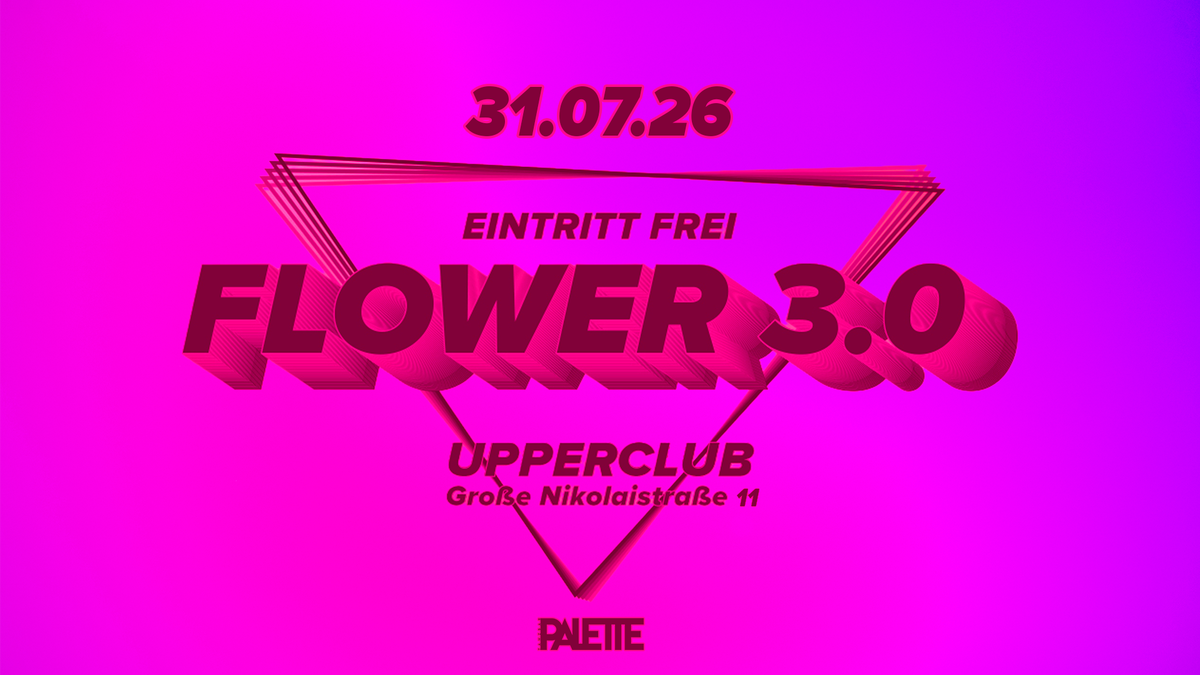 FLOWER 3.0 - Eintritt frei