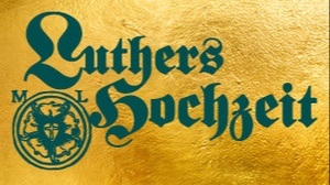 Luthers Hochzeit - Das Wittenberger Fest
