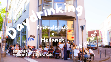 FRIENDSCLUB X HEILANDT | Daydrinking