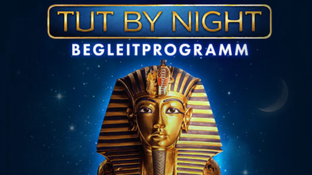 TUT BY NIGHT – Das exklusive Begleitprogramm zur Ausstellung „Tutanchamun: Ein immersives Abenteuer“