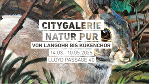 CityGalerie - NATUR PUR - von Langohr bis Kükenchor