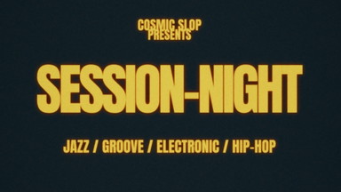 COSMIC SLOP SESSION-NIGHT