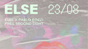 Else x Pablo Bozzi pres. Second Sight