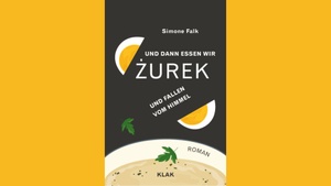 Simone Falk: Und dann essen wir Żurek und fallen vom Himmel