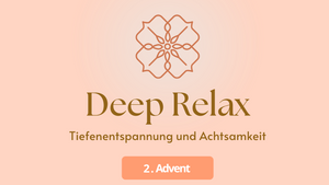 Deep Relax - Achtsamkeit & Entspannung im Advent