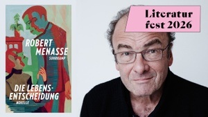 Literaturfest: »DIE LEBENSENTSCHEIDUNG« ROBERT MENASSE