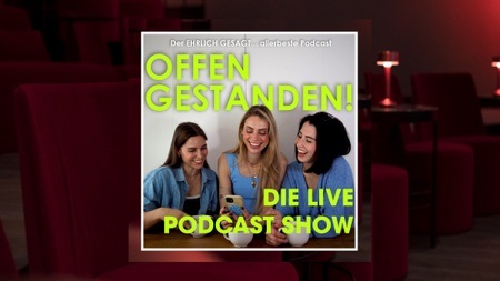 Offen gestanden! – Die Live Podcast Show