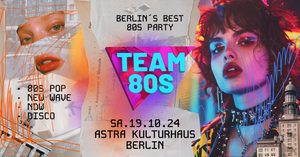 Team 80s • 80s Pop / NDW / Disco / Indie • Astra Berlin