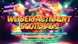 TRASH ISLAND PRES. WEIBERFASTNACHT @ BOOTSHAUS