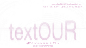 Gespinste, Gespinste! textOUR – Kollektivität und Care, ein poetischer Polylog