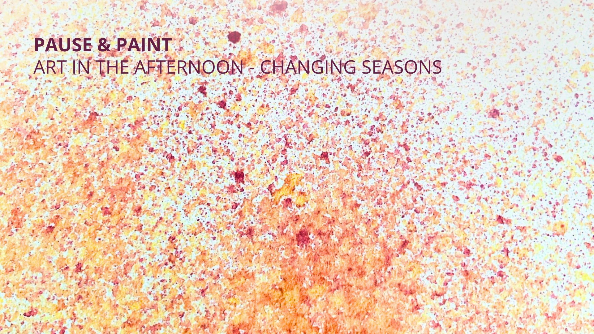 Pause and Paint - Art in the afternoon