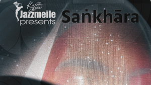 JAZZMEILE presents: Saṅkhāra