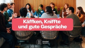 Käffken, Kniffte und gute Gespräche