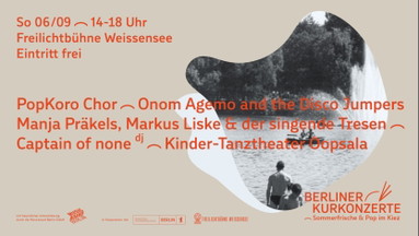 Berliner Kurkonzerte in Weißensee - Sommerfrische & Pop im Kiez mit: Popkoro Chor, Der Singende Tresen, Onom Agemo & the Disco Jumpers, Captain of None, Tanztheater Kollektiv OOPSALA