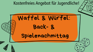 Waffel & Würfel: Back-& Spielenachmittag (Angebot für Jugendliche)