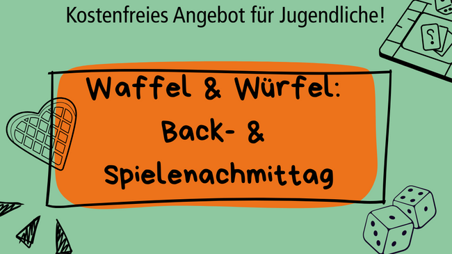 Waffel & Würfel: Back-& Spielenachmittag (Angebot für Jugendliche)