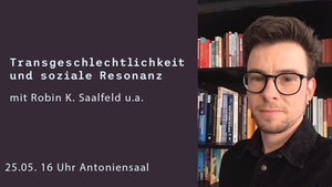 Diskussion „Transgeschlechtlichkeit und soziale Resonanz“ mit Robin K. Saalfeld u.a.