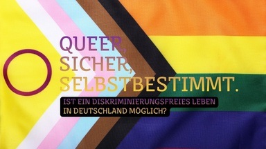 Podiumsdiskussion | Queer. Sicher. Selbstbestimmt. Ist ein diskriminierungsfreies Leben in Deutschland möglich?