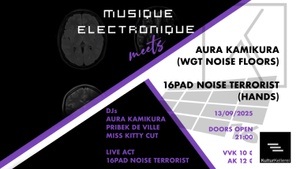 MUSIQUE ELECTRONIQUE meets AURA KAMIKURA & 16 PAD NOISE TERRORIST