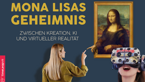 Interaktive Kunst-Ausstellung MONA LISAS GEHEIMNIS - Zwischen Kreation, KI und Virtueller Realität