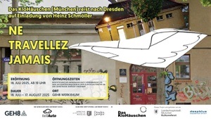 NE TRAVELLEZ JAMAIS – Das KloHäuschen München reist nach Dresden [auf Einladung von Heinz Schmöller]