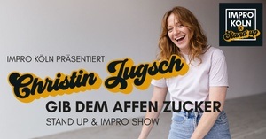 IMPRO KÖLN X STAND UP präsentiert: Christin Jugsch - Gib dem Affen Zucker