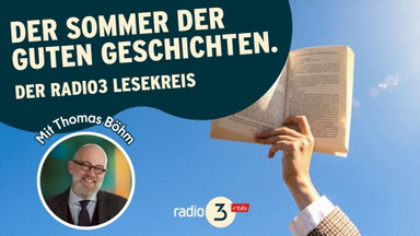 Der Sommer der guten Geschichten: der radio3-Lesekreis mit Thomas Böhm