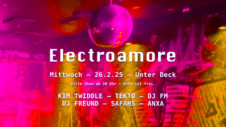 Electroamore mit KIM TWIDDLE & ANXA & TEKTO & SAFAHS & DJ FM & DJ FREUND