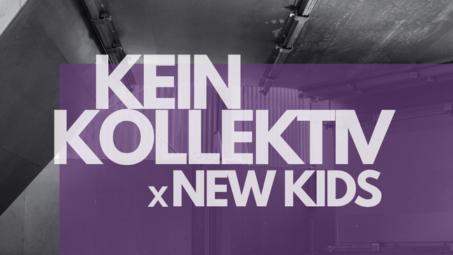 KeinKollektiv x New Kids (outdoor & indoor)