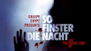 Creepy Crypt: So finster die Nacht - Let the Right One In (OmU)