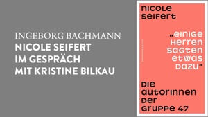 »EINIGE HERREN SAGTEN ETWAS DAZU. DIE AUTORINNEN DER GRUPPE 47« EIN ABEND MIT NICOLE SEIFERT