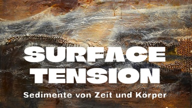 Vernissage: Surface Tension – Sedimente von Zeit und Körper von Christina Lena Monschau