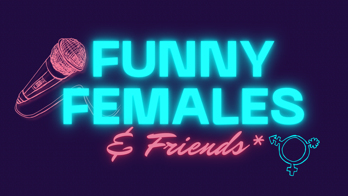 Funny Females and Friends*