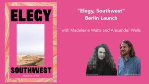 Berlin Launch of "Elegy, Southwest" with Madeleine Watts
