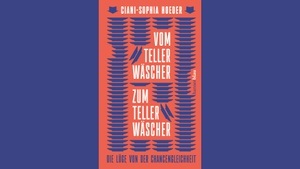 Ciani-Sophia Hoeder: Vom Tellerwäscher zum  Tellerwäscher. Die Lüge  von der Chancengleichheit