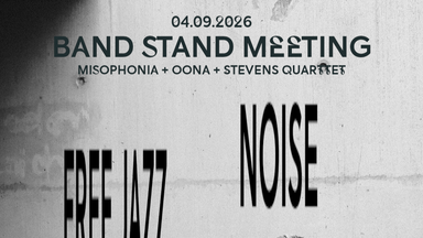 Band Stand Meeting - Free Jazz, Noise, Modern Jazz / Pop w/ Misophonia, Oona & Stevens Quartett