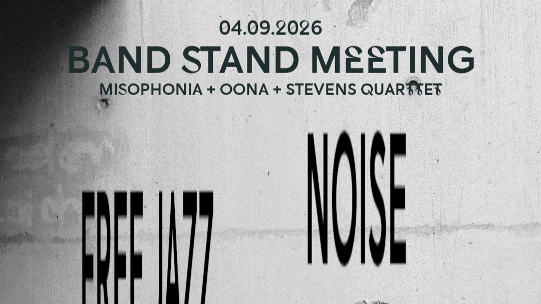 Titelbild der Veranstaltung Band Stand Meeting - Free Jazz, Noise, Modern Jazz / Pop w/ Misophonia, Oona & Stevens Quartett