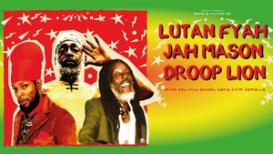 Lutan Fyah, Jah Mason, Droop Lion