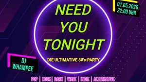 Die ultimative 80er Party - NEED YOU TONIGHT
