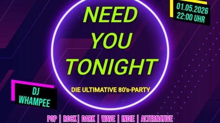 Die ultimative 80er Party - NEED YOU TONIGHT