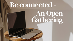 Be Connected - An Open Gathering